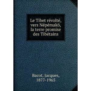   la terre promise des TibÃ©tains Jacques, 1877 1965 Bacot Books