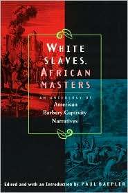 White Slaves, African Masters An Anthology of American Barbary 
