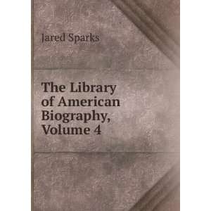 The Library of American Biography, Volume 4 Jared Sparks Books