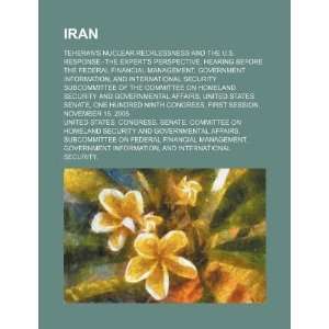 Iran Teherans nuclear recklessness and the U.S. response  the 