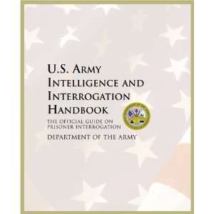  U.S. Army Intelligence and Interrogation Handbook The 