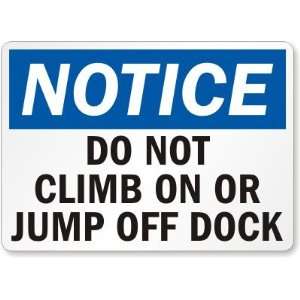  Notice Do Not Climb On Or Jump Off Dock Aluminum Sign, 14 