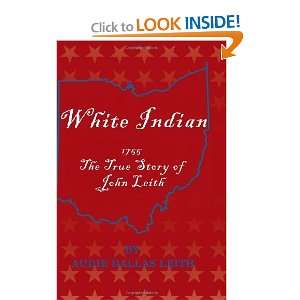 White Indian 1755 The True Story Of John Leith [Paperback 