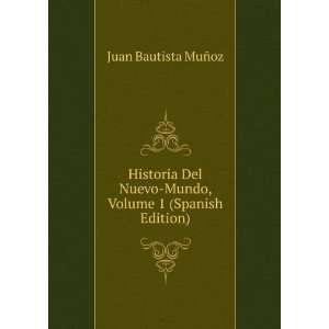  Historia Del Nuevo Mundo, Volume 1 (Spanish Edition) Juan 