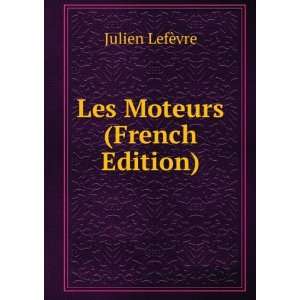  Les Moteurs (French Edition) Julien LefÃ¨vre Books