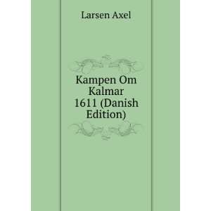  Kampen Om Kalmar 1611 (Danish Edition) Larsen Axel Books