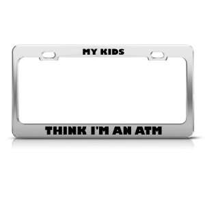  My Kids Think I Am Atm Humor Funny Metal license plate 