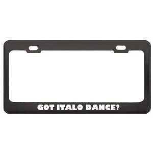 Got Italo Dance? Music Musical Instrument Black Metal License Plate 