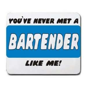  YOUVE NEVER MET A BARTENDER LIKE ME Mousepad Office 