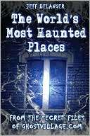 The Worlds Most Haunted Places From the Secret Files of Ghostvillage 