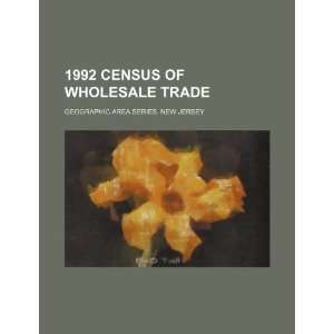  1992 census of wholesale trade. Geographic area series. New 
