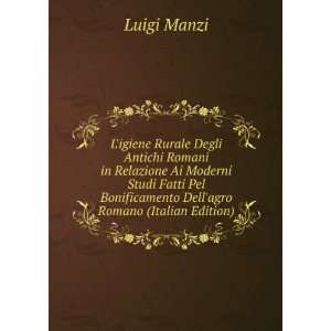   Bonificamento Dellagro Romano (Italian Edition) Luigi Manzi Books