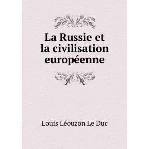   et la civilisation europÃ©enne Louis LÃ©ouzon Le Duc Books