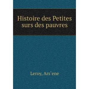    Histoire des Petites surs des pauvres Ars`ene Leroy Books