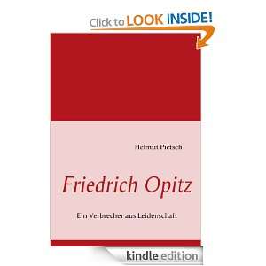 Friedrich Opitz Ein Verbrecher aus Leidenschaft (German Edition 