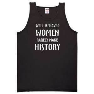  WELL BEHAVED WOMEN RARELY MAKE HISTORY on Mens Cotton Tank 