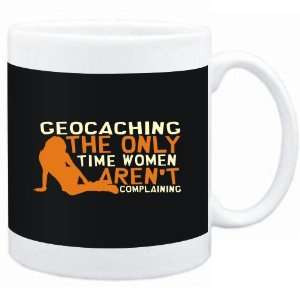 Mug Black  Geocaching  THE ONLY TIME WOMEN ARENÂ´T COMPLAINING 