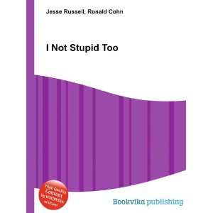  I Not Stupid Too Ronald Cohn Jesse Russell Books