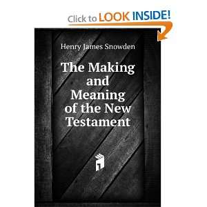  The Making and Meaning of the New Testament Henry James 