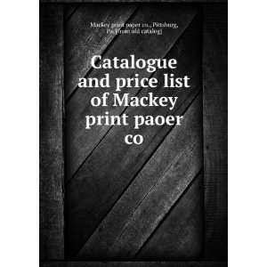   co. Pittsburg, Pa. [from old catalog] Mackey print paper co. Books