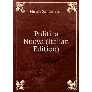 Politica Nuova (Italian Edition) Nicola Santamaria  Books