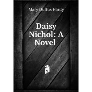  Daisy Nichol A Novel . Mary Duffus Hardy Books