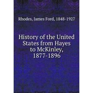   from Hayes to McKinley, 1877 1896 James Ford, 1848 1927 Rhodes Books