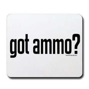  got ammo? Military Mousepad by 