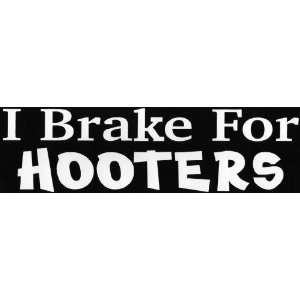  Bumper Sticker I brake for Hooters 
