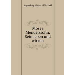   Mendelssohn. Sein leben und wirken Meyer, 1829 1905 Kayserling Books