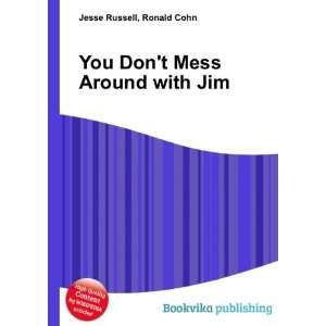  You Dont Mess Around with Jim Ronald Cohn Jesse Russell Books