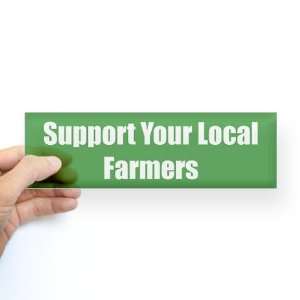  Support Your Local Farmers Car Bumper Sticker by  