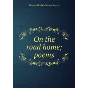    On the road home; poems Margaret Elizabeth Munson Sangster Books