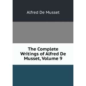   Writings of Alfred De Musset, Volume 9 Alfred De Musset Books
