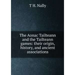    their origin, history, and ancient associations T H. Nally Books