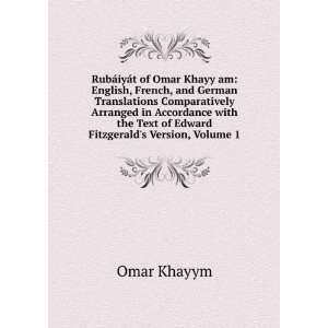   the Text of Edward Fitzgeralds Version, Volume 1 Omar Khayym Books