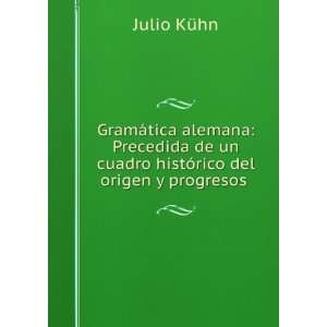   del origen y progresos . Julio KÃ¼hn  Books