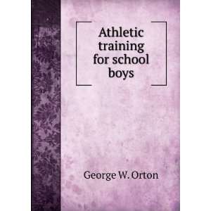  Athletic training for school boys George W. Orton Books