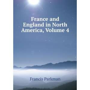   France and England in North America, Volume 4 Francis Parkman Books