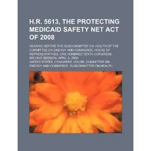  H.R. 5613, the Protecting Medicaid Safety Net Act of 2008 
