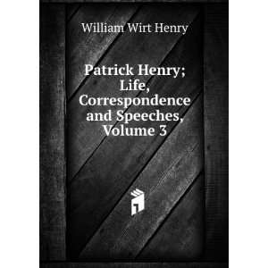  Patrick Henry; Life, Correspondence and Speeches, Volume 3 