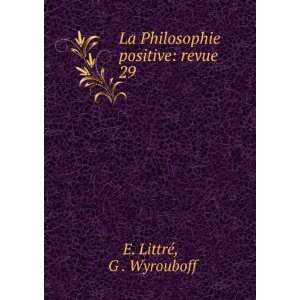   La Philosophie positive revue. 29 G . Wyrouboff E. LittrÃ© Books