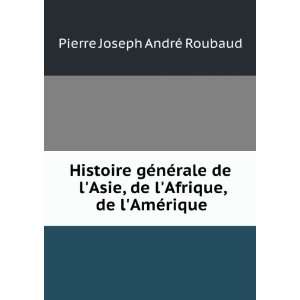   de lAfrique, de lAmÃ©rique Pierre Joseph AndrÃ© Roubaud Books