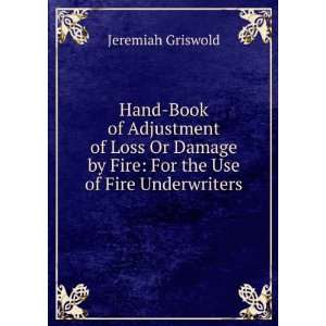   Damage by Fire For the Use of Fire Underwriters Jeremiah Griswold