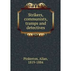   Strikers, communists, tramps and detectives. Allan Pinkerton Books