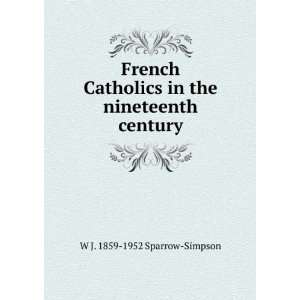  French Catholics in the nineteenth century W J. 1859 1952 