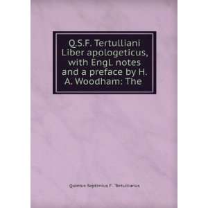   by H.A. Woodham The . Quintus Septimius F . Tertullianus Books