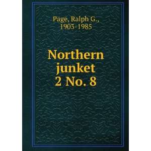  Northern junket. 2 No. 8 Ralph G., 1903 1985 Page Books