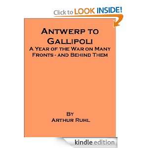 Antwerp to Gallipoli   A Year of the War on Many Fronts and Behind 