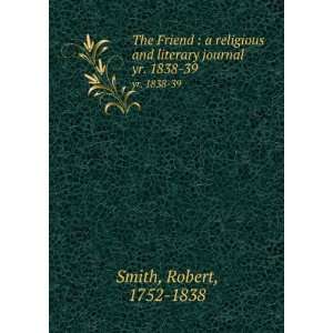   and literary journal. yr. 1838 39 Robert, 1752 1838 Smith Books